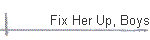 Fix Her Up, Boys